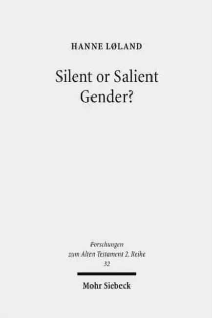 Silent or Salient Gender?: The Interpretation of Gendered God-Language in the Hebrew Bible, Exemplified in Isaiah 42, 46, and 49 by Hanne Loland