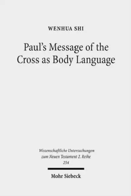 Paul's Message of the Cross as Body Language by Wenhua Shi