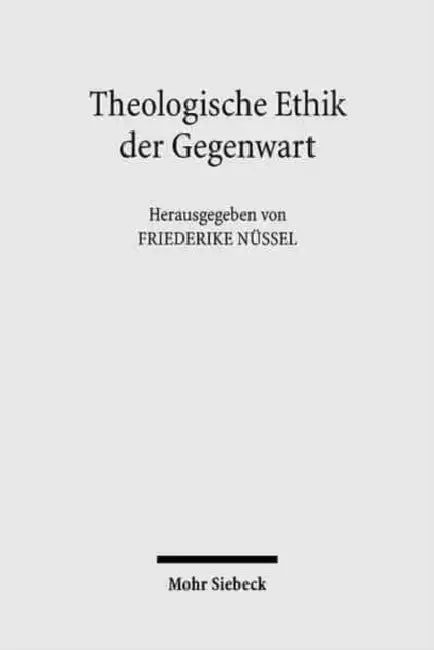 Theologische Ethik Der Gegenwart: Ein Uberblick Uber Zentrale Ansatze Und Themen by Friederike Nussel