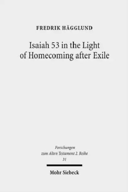 Isaiah 53 in the Light of Homecoming After Exile by Fredrik Hagglund