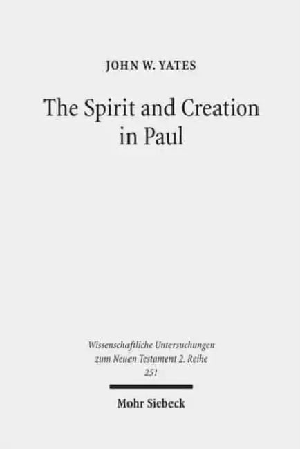 The Spirit and Creation in Paul by John W. Yates