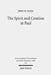 The Spirit and Creation in Paul by John W. Yates