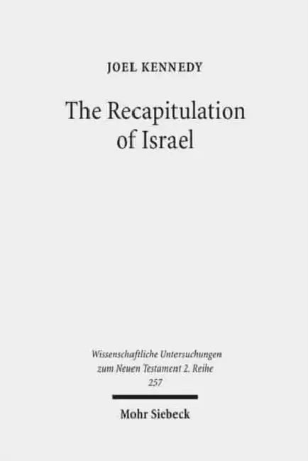 The Recapitulation of Israel: Use of Israel's History in Matthew 1:1-4:11 by Joel Kennedy