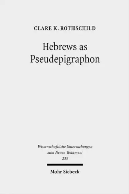 Hebrews as Pseudepigraphon: The History and Significance of the Pauline Attribution of Hebrews by Clare K. Rothschild