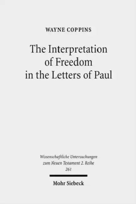 The Interpretation of Freedom in the Letters of Paul: With Special Reference to the 'German' Tradition by Wayne Coppins