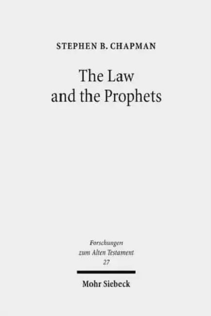 The Law and the Prophets: A Study in Old Testament Canon Formation by Stephen B. Chapman
