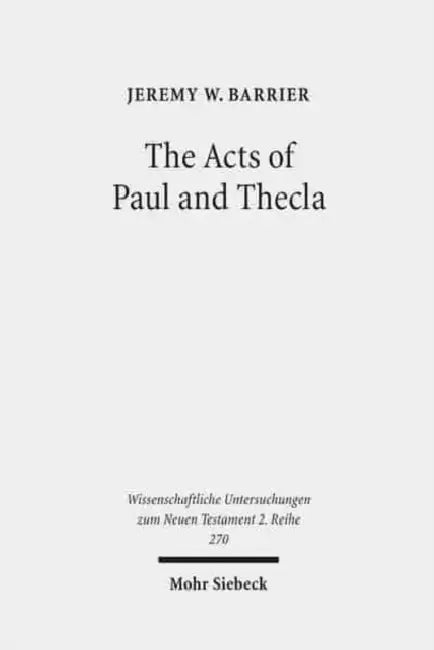 The Acts of Paul and Thecla: A Critical Introduction and Commentary by Jeremy W. Barrier