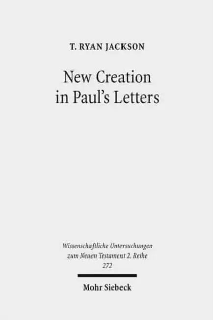 New Creation in Paul's Letters: A Study of the Historical and Social Setting of a Pauline Concept by T. Ryan Jackson