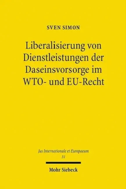 Liberalisierung Von Dienstleistungen Der Daseinsvorsorge Im Wto- Und Eu-Recht by Sven Simon
