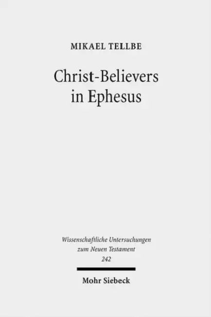 Christ-Believers in Ephesus: A Textual Analysis of Early Christian Identity Formation in a Local Perspective by Mikael Tellbe