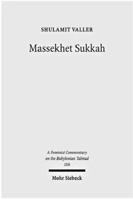 Massekhet Sukkah: Text, Translation, and Commentary by Shulamit Valler