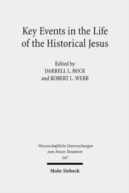 Key Events in the Life of the Historical Jesus: A Collaborative Exploration of Context and Coherence by Darrell L. (EDT)/ Webb, Robert L. (EDT) Bock