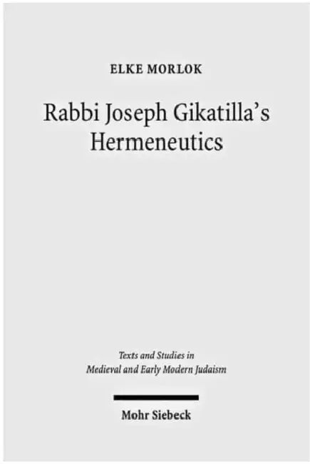 Rabbi Joseph Gikatilla's Hermeneutics by Elke Morlok