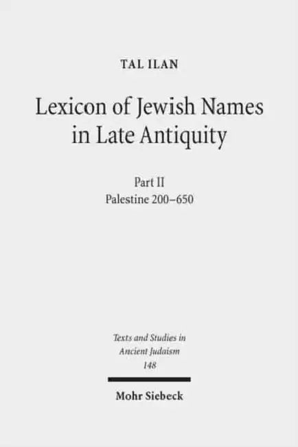 Lexicon of Jewish Names in Late Antiquity: Part II: Palestine 200-650 by Tal Ilan