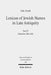 Lexicon of Jewish Names in Late Antiquity: Part II: Palestine 200-650 by Tal Ilan