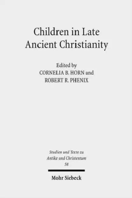Children in Late Ancient Christianity by Cornelia Horn, Robert Phenix