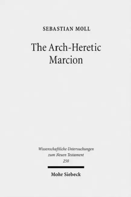 The Arch-Heretic Marcion by Sebastian Moll