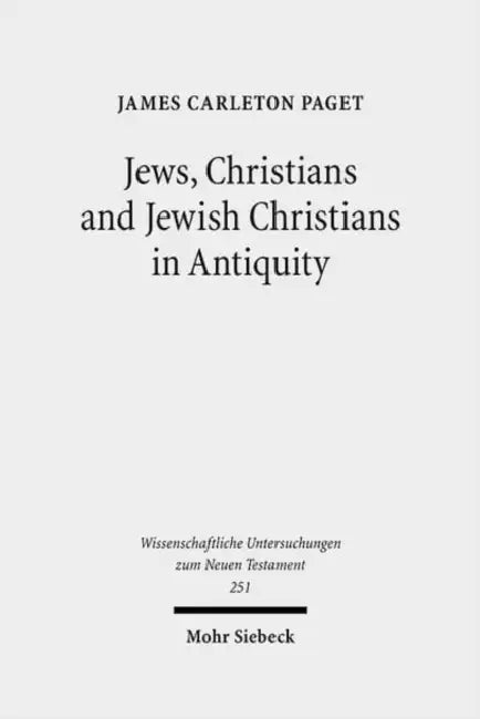 Jews, Christians and Jewish Christians in Antiquity by James Carleton Paget