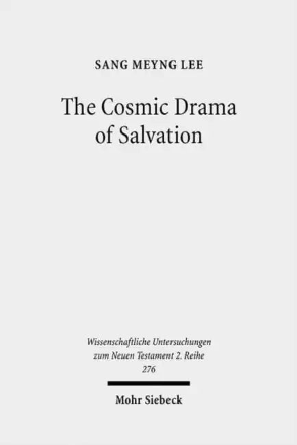 The Cosmic Drama of Salvation: A Study of Paul's Undisputed Writings from Anthropological and Cosmological Perspectives by Sang Meyng Lee