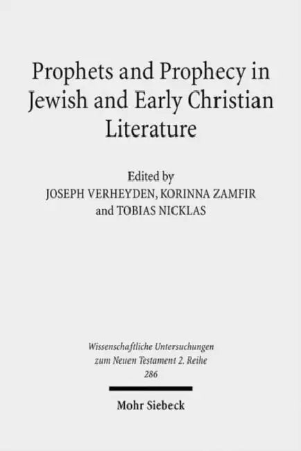 Prophets and Prophecy in Jewish and Early Christian Literature by Tobias Nicklas, Joseph Verheyden, Korinna Zamfir