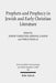Prophets and Prophecy in Jewish and Early Christian Literature by Tobias Nicklas, Joseph Verheyden, Korinna Zamfir