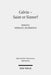 Calvin - Saint or Sinner? by Herman J. Selderhuis