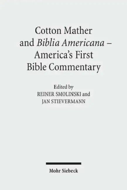Cotton Mather and Biblia Americana - America's First Bible Commentary: Essays in Reappraisal by Michael Dillon