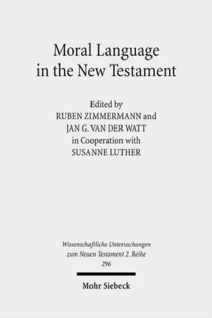 Moral Language in the New Testament: The Interrelatedness of Language and Ethics in Early Christian Writings. Kontexte Und Normen Neutestamentlicher E by Susanne Luther, Jan G. Van Der Watt, Ruben Zimmermann