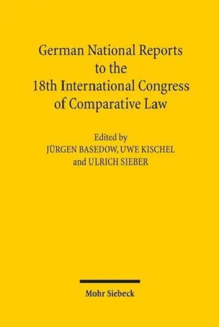 German National Reports to the 18th International Congress of Comparative Law: Washington 2010 by Jurgen Basedow, Uwe Kischel, Ulrich Sieber