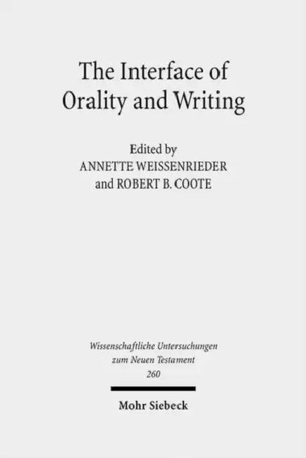 The Interface of Orality and Writing: Speaking, Seeing, Writing in the Shaping of New Genres by Robert B. Coote, Annette Weissenrieder
