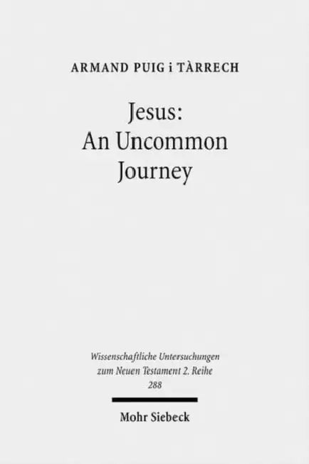 Jesus: An Uncommon Journey: Studies on the Historical Jesus by Armand Puig I. Tarrech