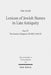 Lexicon of Jewish Names in Late Antiquity: Part IV: The Eastern Diaspora 330 Bce-650 CE by Tal Ilan, Kerstin Hunefeld