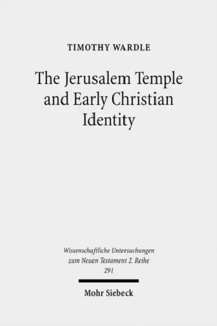 The Jerusalem Temple and Early Christian Identity by Timothy Wardle