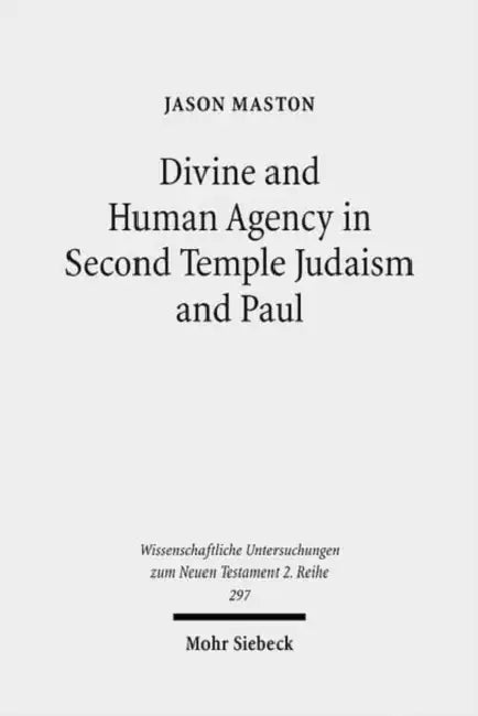 Divine and Human Agency in Second Temple Judaism and Paul: A Comparative Study by Jason Maston
