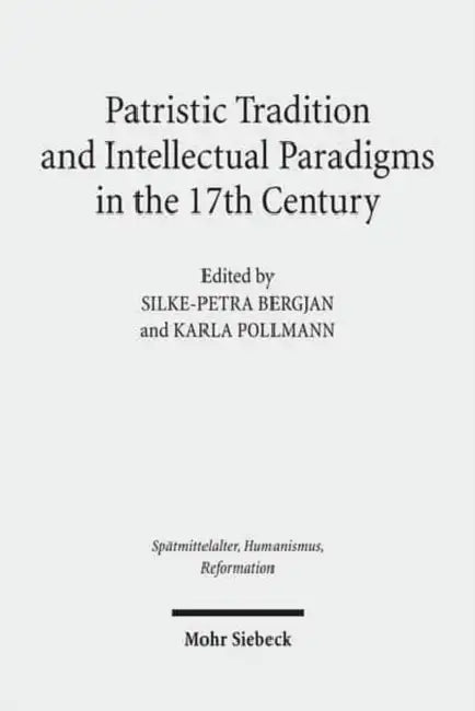Patristic Tradition and Intellectual Paradigms in the 17th Century by Silke-Petra Bergjan, Karla Pollmann