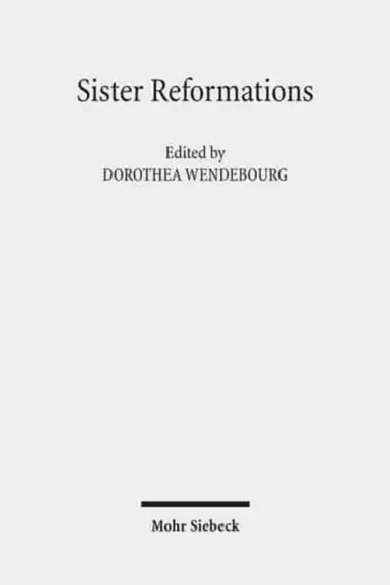 Sister Reformations - Schwesterreformationen: The Reformation in Germany and in England - Die Reformation in Deutschland Und in England. Symposium on by Dorothea Wendebourg