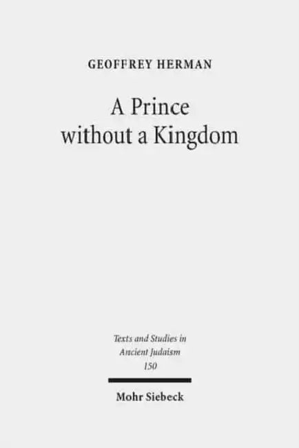 A Prince Without a Kingdom: The Exilarch in the Sasanian Era by Geoffrey Herman