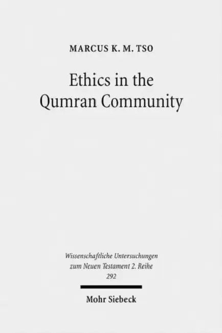 Ethics in the Qumran Community: An Interdisciplinary Investigation by Marcus Km Tso