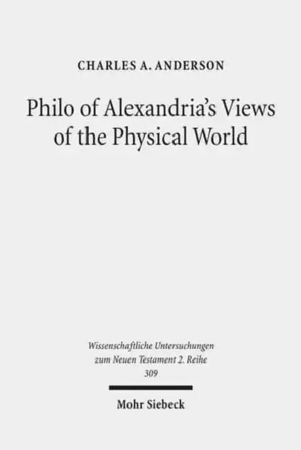 Philo of Alexandria's Views of the Physical World by Charles A. Anderson