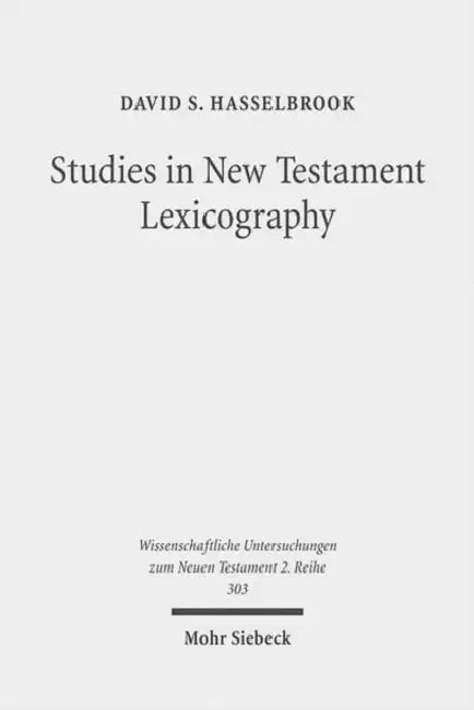 Studies in New Testament Lexicography: Advancing Toward a Full Diachronic Approach with the Greek Language by David S. Hasselbrook