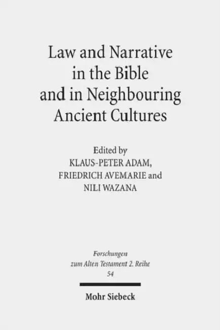 Law and Narrative in the Bible and in Neighbouring Ancient Cultures by Klaus-Peter Adam, Friedrich Avemarie, Dorit Felsch