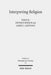 Interpreting Religion: The Significance of Friedrich Schleiermacher's 'Reden Uber Die Religion' for Religious Studies and Theology by Amber L. Griffioen, Dietrich Korsch
