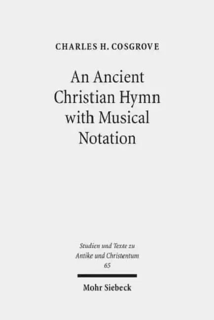An Ancient Christian Hymn with Musical Notation: Papyrus Oxyrhynchus 1786: Text and Commentary by Charles H. Cosgrove