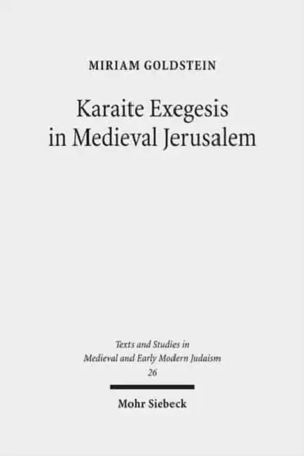 Karaite Exegesis in Medieval Jerusalem: The Judeo-Arabic Pentateuch Commentary of Yusuf Ibn Nuh and Abu Al-Faraj Harun by Miriam Goldstein