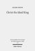 Christ the Ideal King: Cultural Context, Rhetorical Strategy, and the Power of Divine Monarchy in Ephesians by Julien Smith