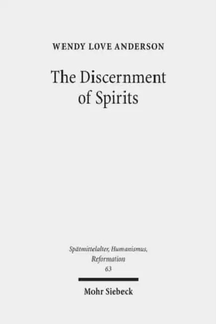 The Discernment of Spirits: Assessing Visions and Visionaries in the Late Middle Ages by Wendy Love Anderson