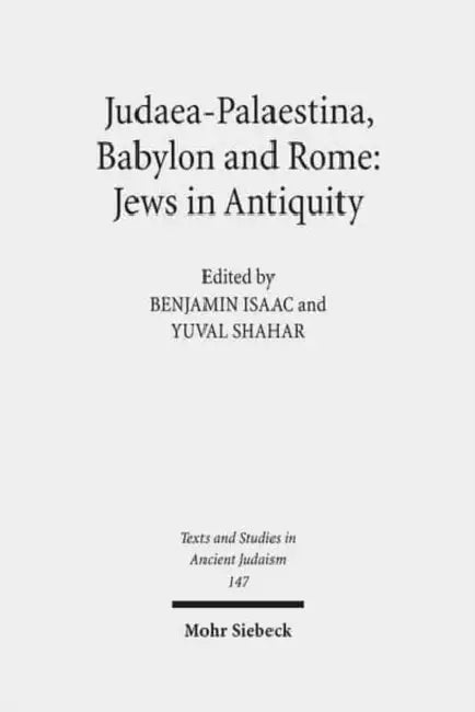 Judaea-Palaestina, Babylon and Rome: Jews in Antiquity by Benjamin Isaac, Yuval Shahar