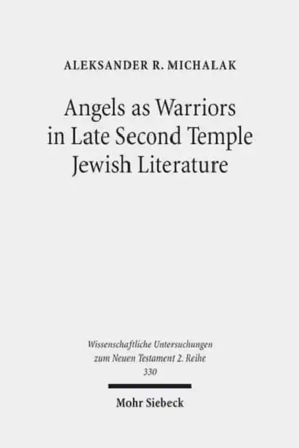Angels as Warriors in Late Second Temple Jewish Literature by Aleksander R. Michalak
