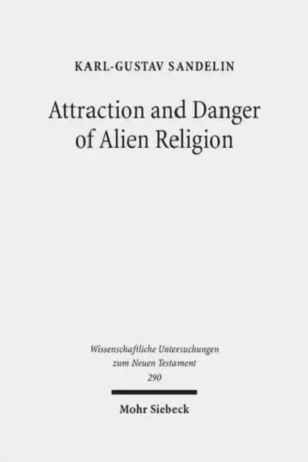 Attraction and Danger of Alien Religion: Studies in Early Judaism and Christianity by Karl-Gustav Sandelin