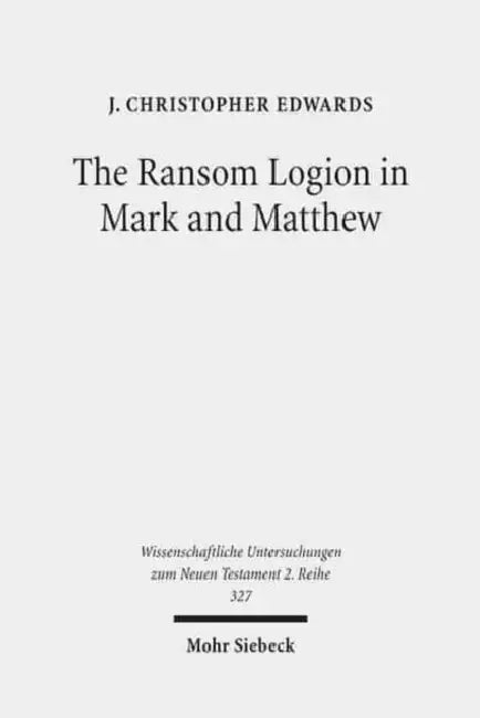The Ransom Logion in Mark and Matthew: Its Reception and Its Significance for the Study of the Gospels by J. Christopher Edwards